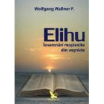 Elihu ~ însemnări moştenite din veşnicie ~