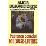 Pasiunea contelui Toulouse-Lautrec