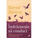 Îndrăznește să conduci - 
Brené Brown