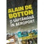 O saptamana in aeroport - 
Alain de Botton