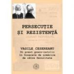 Persecutie si rezistenta. Vasile Cesereanu