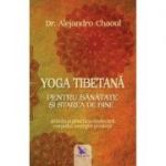 Yoga tibetană pentru sănătate şi starea de bine - Dr. Alejandro Chaoul