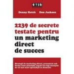2239 de secrete testate pentru un marketing direct de succes - Denny Hatch, Don Jackson