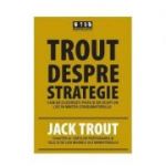 Trout Despre Strategie - 
Jack Trout