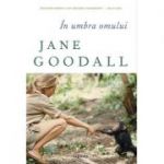 În umbra omului - Jane Goodall