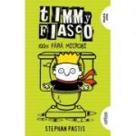 Timmy Fiasco 4. 100% fără microbi - Stephan Pastis