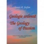 Geologie ardenta. The geology of Passion - Laura R. Stefan