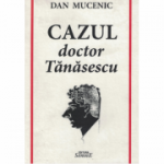Cazul doctor Tanasescu - Dan Mucenic