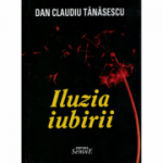 Iluzia iubirii - Dan Claudiu Tanasescu