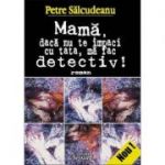 Mama, daca nu te impaci cu tata, ma fac detectiv!, Petre Salcudeanu