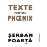 Texte pentru Phoenix - Șerban Foarță