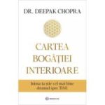 Cartea bogatiei interioare - Dr. Deepak Chopra