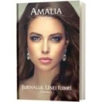 Amalia. Jurnalul unei iubiri. Vol. 1