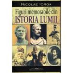 Figuri memorabile din istoria lumii - Nicolae Iorga