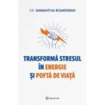Transforma stresul in energie si pofta de viata - Samantha Boardman