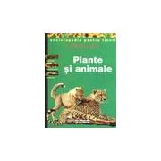 Plante si animale - enciclopedie pentru tineri