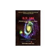 E. T. 101 Manual cosmic cu instructiuni pentru evolutie planetara