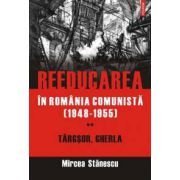 Reeducarea in Romania comunista (1948-1955). Vol. II: Targsor, Gherla