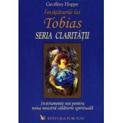 Invataturile lui Tobias, seria claritatii ~ instrumente noi pentru noua noastră călătorie spirituală ~