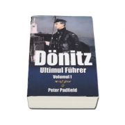 Donitz - Ultimul Fuhrer, volumul I - Peter Padfield