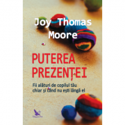 Puterea prezenței - Moore Joy Thomas