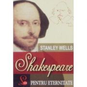 Shakespeare pentru eternitate - Stanley Wells
