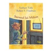 Secretul lui Milton - Eckhart Tolle, Robert S. Friedman