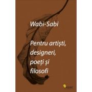 Wabi-sabi pentru artisti, designeri, poeti si filosofi - 
Leonard Koren