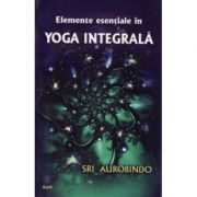 Elemente esenţiale în yoga integrală - 
Sri Aurobindo