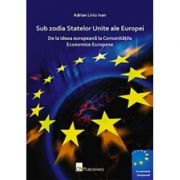 Sub zodia statelor unite ale Europei - Adrian Liviu Ivam
