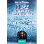 Elias şi spioana Cărturarilor II. O torță în noapte - Sabaa Tahir