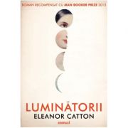 Luminătorii - Eleanor Catton