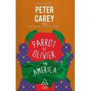 Parrot şi Olivier în America - Peter Carey