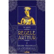 Regele Arthur II: Regina văzduhului și a întunericului - T. H. White