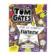 Tom Gates este pur și simplu fantastic (la unele lucruri) - Liz Pichon