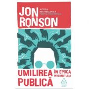Umilirea publică în epoca internetului - Jon Ronson