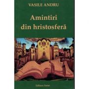 Amintiri din Hristosfera – Vasile Andru