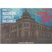 Bucuresti capitala balcanica in romana-engleza - Daniel Brasoveanu