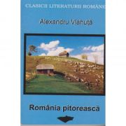 Romania pitoreasca (clasicii literaturii romane) - Alexandru Vlahuta