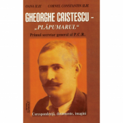 Gheorghe Cristescu -,, Plapumarul '' primul secretar general al P. C. R. - Oana Ilie, Cornel Constantin Ilie