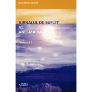 Jurnal de suflet al Anei-Maria volumul 2 - Ana-Maria Voinea