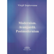 Modernism, avangarda, postmodernism - Virgil Soptereanu