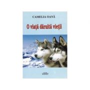 O viata daruita vietii - Camelia Oana