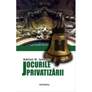Jocurile privatizării - Ionescu N. Adrian