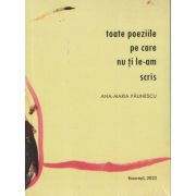Toate poeziile pe care nu ţi le-am scris - Ana-Maria Păunescu
