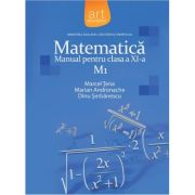 MATEMATICĂ M1. Manual pentru clasa a XI-a - Dinu Şerbănescu, Marcel Ţena, Marian Andronache