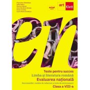 Teste pentru succes. Limba şi literatura română. Evaluarea naţională. Clasa a VIII-a