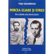 Mircea Eliade si evreii - 
Tesu Solomovici