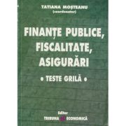 Finante publice, fiscalitate, asigurari: teste grila - Tatiana Mosteanu