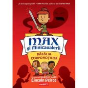 Max și Minicavalerii 2. Bătălia Corpohoților - Lincoln Peirce